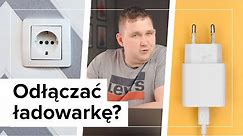 Ile zaoszczędzisz odłączając ładowarkę z gniazdka?