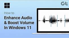 How to Enhance Audio & Boost Volume In Windows 11 | Bass Booster, Dialogue Enhancer & More!