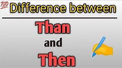 Difference between Than and Then in English grammar |Confusing words