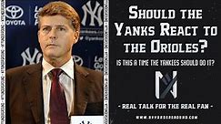 Is This a Time The Yankees SHOULD React to The Orioles?