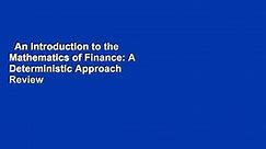 An Introduction to the Mathematics of Finance: A Deterministic Approach  Review
