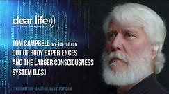 Tom Campbell | Out of Body Experiences, Afterlife & The Larger Consciousness System (LCS)