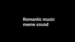 Romantic Music Meme Sound 1 Hour