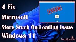 How to fix Microsoft Store Stuck on Loading Issue In Windows 11