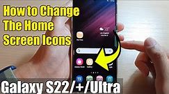 Galaxy S22/S22+/Ultra: How to Change The Home Screen Icons