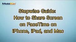 Stepwise Guide: How to Share Screen on FaceTime on iPhone, iPad, and Mac