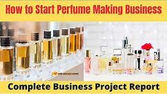How to Start Perfume Making Business | With Complete Business Project Report