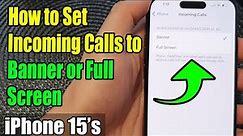 iPhone 15/15 Pro Max: How to Set Incoming Calls to Banner or Full Screen