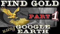 Use Google Earth to find GOLD! - Part 1