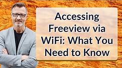 Accessing Freeview via WiFi: What You Need to Know
