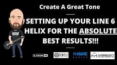 Setting Up Your Line 6 Helix For The Absolute Best Results | Create A Great Tone