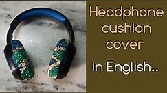 headphone cover diy in English, fabric cover for headphones, no cost headphone cushion cover