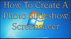 How To Create A Photo Slideshow Screensaver