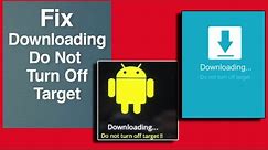 Downloading...Do not turn off Target! - Easy Fix! ALL SAMSUNG GALAXY PHONES