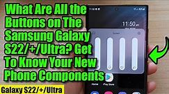What Are All the Buttons on The Samsung Galaxy S22/+/Ultra? Get To Know Your New Phone Components