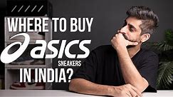 WHERE TO BUY ASICS SNEAKERS FOR RETAIL IN INDIA | ASICS FULL BUYING GUIDE