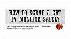 How To Scrap A CRT TV Monitor Safely