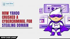 How Yahoo Crushed a Cybercriminal for Stealing Domain | Yahoo vs Aakash Arora | Legal Bites Academy