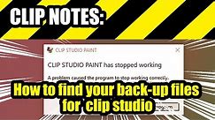 CLIP NOTES: How to find your back-up files for Clip Studio Paint pro/ex if it crashes