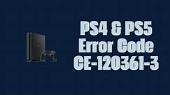 How To Resolve PS4 & PS5 Error Code CE-120361-3?