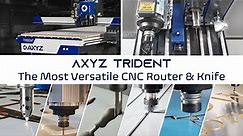 The All New AXYZ Trident: The Most Versatile CNC Router & Knife Ever Built