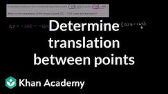 Determining a translation between points | Transformations | Geometry | Khan Academy