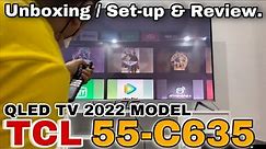 TCL 55 inch QLED TV 55C635 Unboxing and Review.