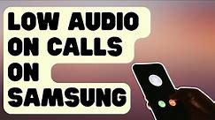 SOLVED: Low Audio On Calls On Samsung Galaxy [Easy Fixes]