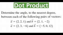 USING DOT PRODUCT To Find Angle Between Pairs Of Vectors (2)