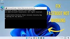 How To Fix Fastboot Not Working on Windows 11 / 10 Problem