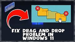 How to Fix Drag and Drop Problem in Windows 11 || Drag and Drop Problem