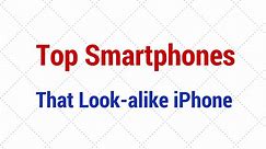 5 Smartphones which Look alike Apple iPhone running on Android OS