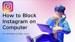 How to Block Instagram on Computer Permanently or During Certain Times?