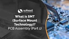 What is SMT (Surface Mount Technology)? PCB Assembly (Part 1)