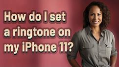 How do I set a ringtone on my iPhone 11?