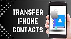 How To Transfer Contacts from iPhone to new iPhone