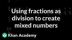 Using fractions as division to create mixed numbers | Fractions | 5th grade | Khan Academy