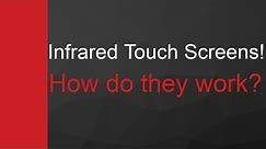 Touch Screens! How do infrared touch screens work?