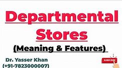Departmental Stores | Meaning Of Departmental Stores | Features Of Departmental Stores
