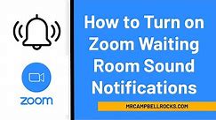 How to Turn on Zoom Waiting Room Notification Sounds (Alerts)