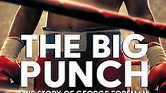 THE BIG PUNCH: THE STORY OF GEORGE FOREMAN