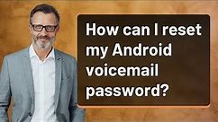 How can I reset my Android voicemail password?