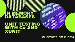 In Memory Databases | Unit Testing With C# and XUnit