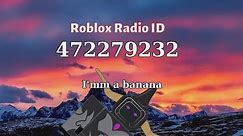 I'mm a banana Meme Roblox ID - Roblox Radio Code