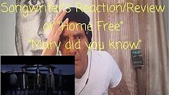 Songwriter's Reaction/Review of Home Free's "Mary did you know" mind blown to bits!!