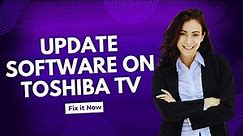 How To Update Software On Toshiba Smart Tv - Full Guide