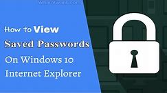 How to view saved passwords on windows 10 Internet Explorer