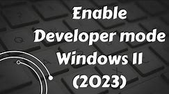 How to Enable Developer Mode in Windows 11 || 2023