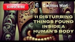 11 DISTURBING THINGS FOUND INSIDE A HUMAN'S BODY 2024 @PewDiePie