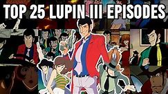 The 25 Best Lupin III Episodes! (1971-2022)